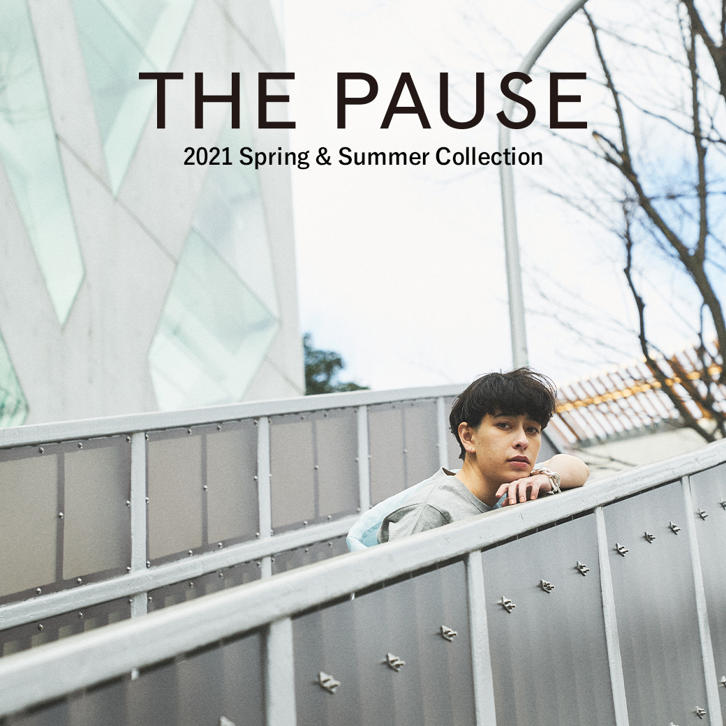 『THE PAUSE (ザ ポーズ)』DEBUT！ 2021 Spring & Summer Collection NEWS Whim
